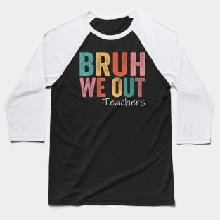 Bruh We Out Teachers Baseball T-Shirt